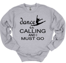 Load image into Gallery viewer, gray sweatshirt dance is calling and I must go dancer graphic