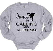 Load image into Gallery viewer, gray sweatshirt dance is calling and I must go dancer graphic