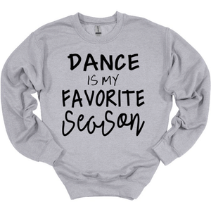 Dance is My Favorite Season Youth and Adult Unisex T Shirt or Sweatshirt