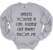 Load image into Gallery viewer, Unless You&#39;re a Cat, Please Get Away From Me Youth and Adult Unisex T-Shirt