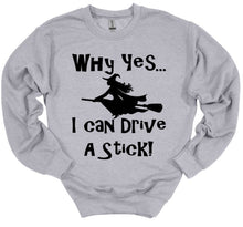 Load image into Gallery viewer, Why Yes I Can Drive a Stick Adult Unisex T Shirt and Sweatshirt