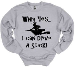 Why Yes I Can Drive a Stick Adult Unisex T Shirt and Sweatshirt