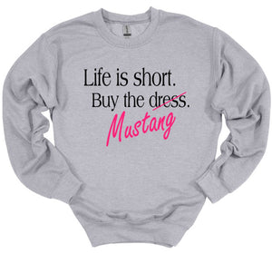 Life is Short Buy the Mustang Adult Unisex T Shirt or Sweatshirt