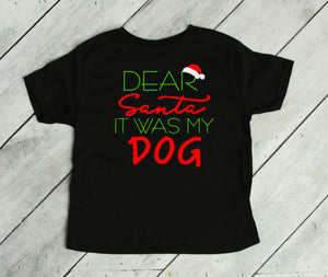 Dear Santa It was my Dog Infant Bodysuit & Toddler T Shirt & Sweatshirt