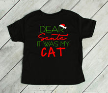 Load image into Gallery viewer, Dear Santa It was my Cat Infant Bodysuit &amp; Toddler T Shirt &amp; Sweatshirt