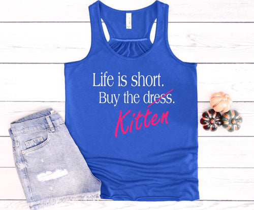 Life is Short Buy the Puppy or Kitten (Your Choice) Women Flowy Racerback Tank Top
