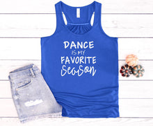 Load image into Gallery viewer, Dance is My Favorite Season Girls and Ladies Racerback Flowy Tank Top