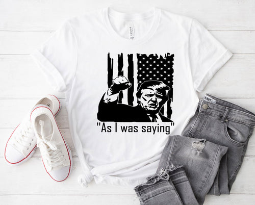 As I was saying Trump Adult Unisex T Shirt