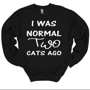 I was Normal Two Cats Ago Adult Unisex T Shirt or Sweatshirt Personalization available.