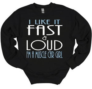 I like it Fast & Loud I'm a Muscle Car Girl Adult Unisex T Shirt and Sweatshirt