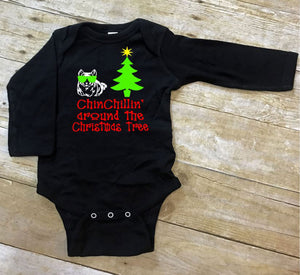 Chinchillin Around the Christmas Tree Infant Bodysuit & Toddler T Shirt or Sweatshirt