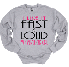 Load image into Gallery viewer, I like it Fast &amp; Loud I&#39;m a Muscle Car Girl Adult Unisex T Shirt and Sweatshirt