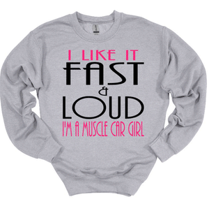 I like it Fast & Loud I'm a Muscle Car Girl Adult Unisex T Shirt and Sweatshirt