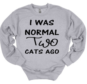 I was Normal Two Cats Ago Adult Unisex T Shirt or Sweatshirt Personalization available.