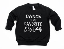 Load image into Gallery viewer, Dance is my Favorite Season Toddler T-Shirt or Sweatshirt