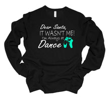 Load image into Gallery viewer, Dear Santa It Wasn&#39;t Me I&#39;m Always At Dance Christmas Youth &amp; Adult T Shirt &amp; Sweatshirt