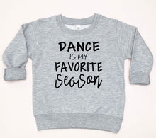 Load image into Gallery viewer, Dance is my Favorite Season Toddler T-Shirt or Sweatshirt