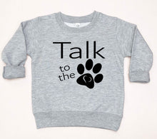 Load image into Gallery viewer, Gray sweatshirt with 'Talk to the Paw' text and paw print design on a white background