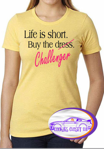 ***CLEARANCE*** Ladies Fitted T Shirts Life is Short Buy the Challenger, Charger or Mustang