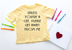 Unless You're a Cat, Please Get Away From Me Infant Bodysuit & Toddler T Shirt