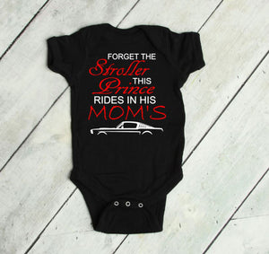 Forget the Stroller This Prince Rides in His Mom's (any name) Mustang (Choice of car) Infant Bodysuit