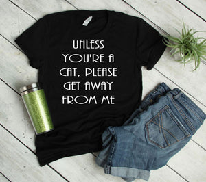 Unless You're a Cat, Please Get Away From Me Youth & Adult Unisex T-Shirt & Sweatshirt