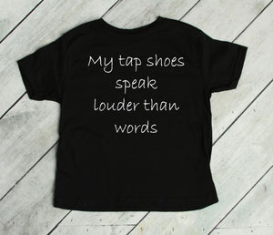 My Tap Shoes Speak Louder than Words Toddler T-Shirt