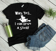 Load image into Gallery viewer, Why Yes I Can Drive a Stick Adult Unisex T Shirt &amp; Sweatshirt