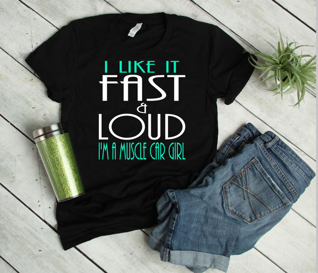 I like it Fast & Loud I'm a Muscle Car Girl Adult Unisex T Shirt