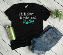 Load image into Gallery viewer, Life is Short Buy the Mustang Adult Unisex T Shirt