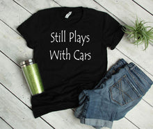 Load image into Gallery viewer, Still Plays with Cars Adult Unisex T-Shirt