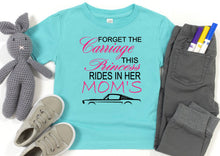 Load image into Gallery viewer, Forget the Carriage This Princess Rides in Her Mom&#39;s (any name) Mustang (your choice of car) Toddler T Shirt