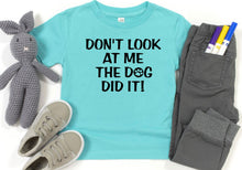 Load image into Gallery viewer, Don&#39;t Look at Me The Dog Did It Infant Bodysuit &amp; Toddler T Shirt