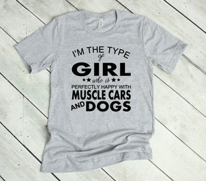 I'm the Type of Girl Who is Perfectly Happy with Muscle Cars & Dogs Adult Unisex T Shirt