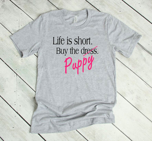 Life is Short Buy the Puppy or Kitten (Your Choice) Adult Unisex T Shirt
