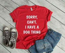 Load image into Gallery viewer, Sorry. Can&#39;t.  I Have a Dog Thing Adult Unisex T-Shirt