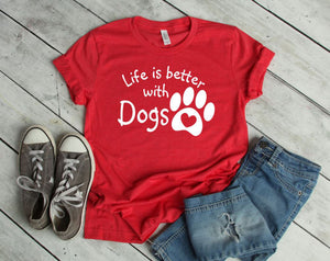 Life is Better with Dogs Adult Unisex T-Shirt