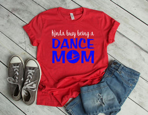 Kinda Busy Being a Dance Mom Adult Unisex T Shirt