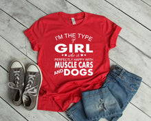 Load image into Gallery viewer, I&#39;m the Type of Girl Who is Perfectly Happy with Muscle Cars &amp; Dogs Adult Unisex T Shirt