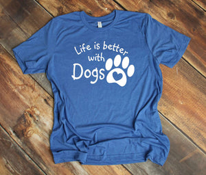 Life is Better with Dogs Adult Unisex T-Shirt