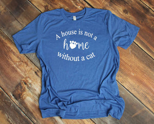A House is Not a Home without a Cat Adult Unisex T-Shirt & Sweatshirt