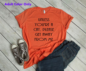 Unless You're a Cat, Please Get Away From Me Youth & Adult Unisex T-Shirt