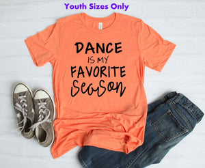 Dance is My Favorite Season Youth & Adult Unisex T Shirt