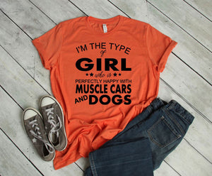 I'm the Type of Girl Who is Perfectly Happy with Muscle Cars & Dogs Adult Unisex T Shirt