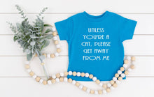Load image into Gallery viewer, Unless You&#39;re a Cat, Please Get Away From Me Infant Bodysuit &amp; Toddler T Shirt