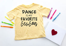 Load image into Gallery viewer, Dance is my Favorite Season Toddler T-Shirt